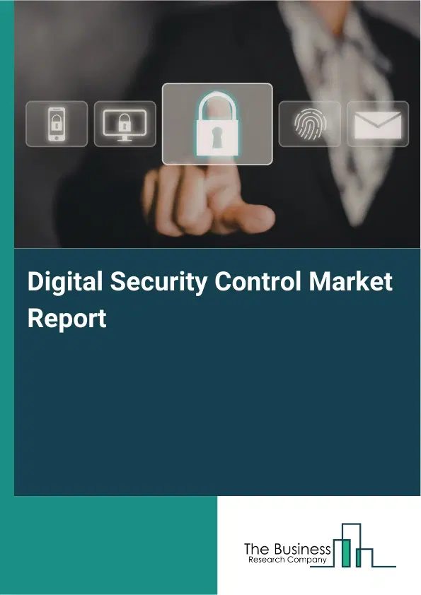 Global Digital Security Control Market Report 2026 Global Digital Security Control Market Report 2026