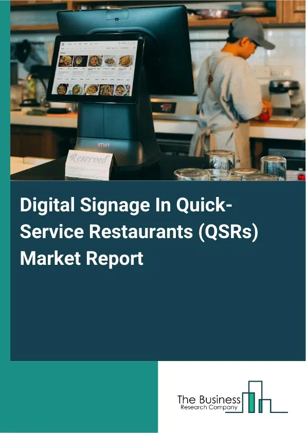 Global Digital Signage In Quick-Service Restaurants (QSRs) Market Report 2026 Global Digital Signage In Quick-Service Restaurants (QSRs) Market Report 2026