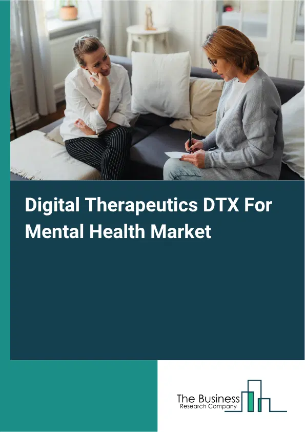 Digital Therapeutics DTX For Mental Health Market Report 2026 Digital Therapeutics DTX For Mental Health Market Report 2026