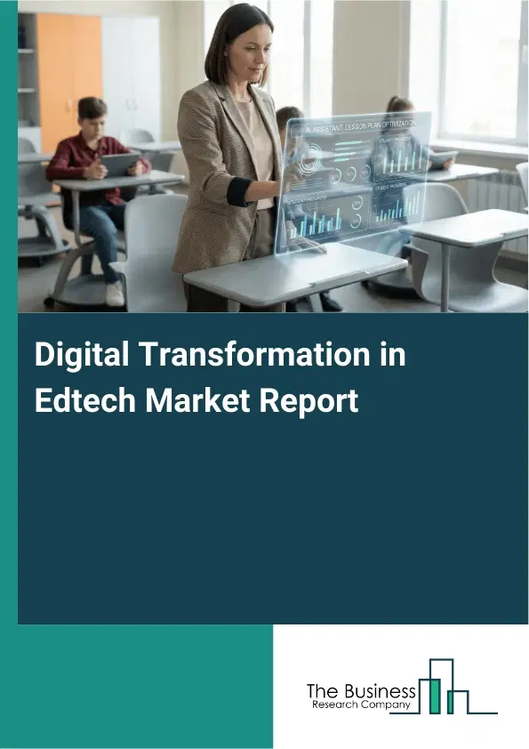 Global Digital Transformation in Edtech Market Report 2026 Global Digital Transformation in Edtech Market Report 2026