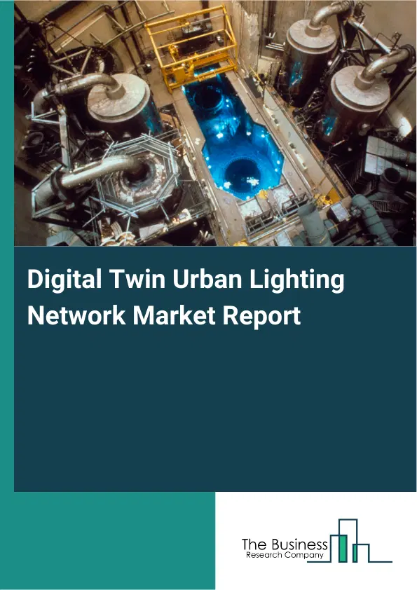 Global Digital Twin Urban Lighting Network Market Report 2026 Global Digital Twin Urban Lighting Network Market Report 2026