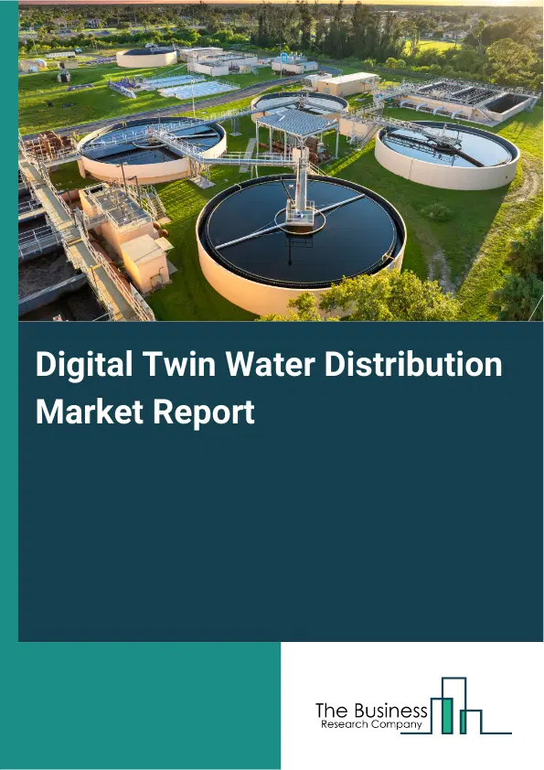 Global Digital Twin Water Distribution Market Report 2026 Global Digital Twin Water Distribution Market Report 2026