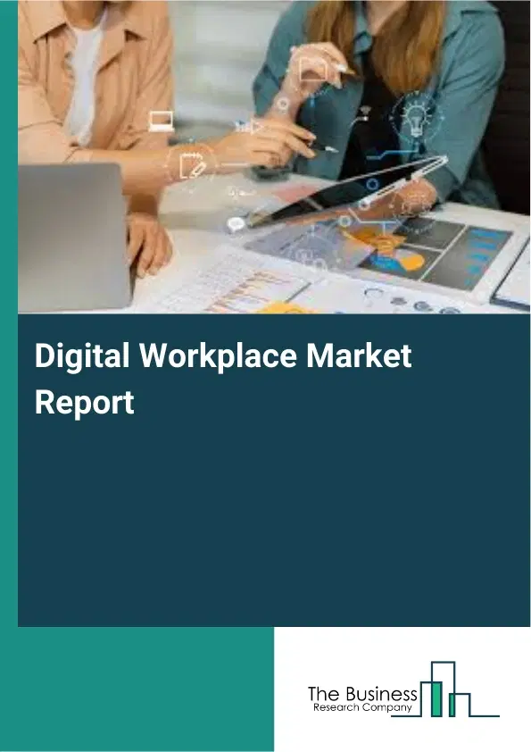 Global Digital Workplace Market Report 2026 Global Digital Workplace Market Report 2026
