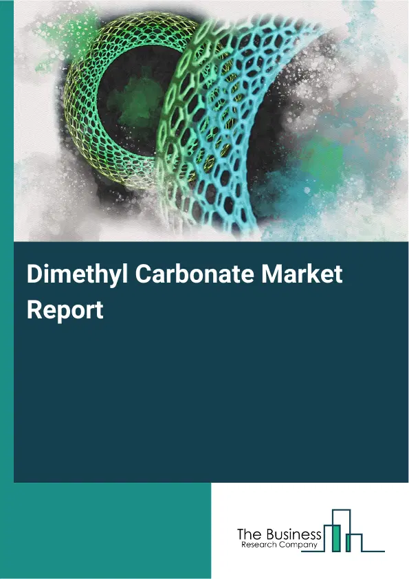 Global Dimethyl Carbonate Market Report 2026 Global Dimethyl Carbonate Market Report 2026