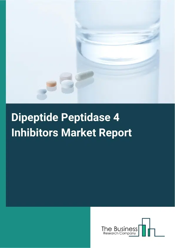 Global Dipeptide Peptidase 4 Inhibitors Market Report 2026 Global Dipeptide Peptidase 4 Inhibitors Market Report 2026