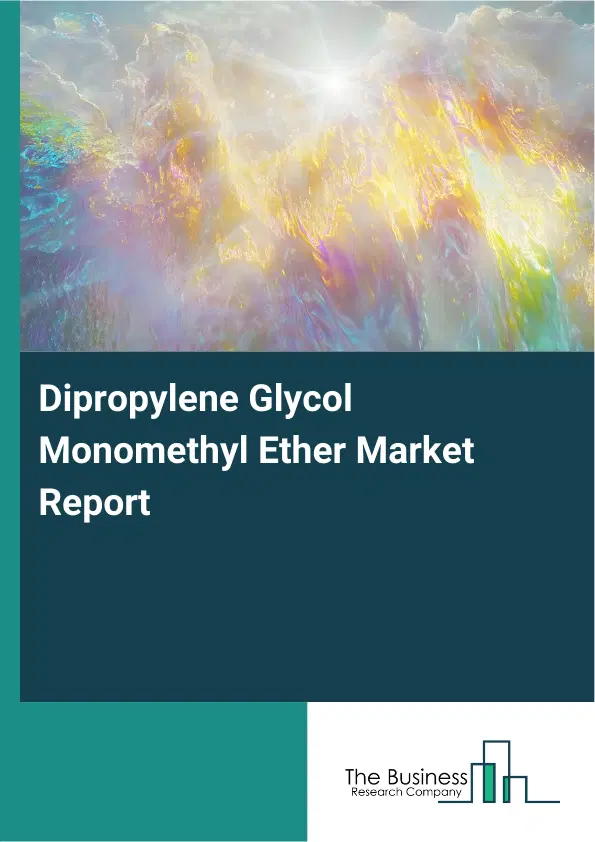 Global Dipropylene Glycol Monomethyl Ether Market Report 2026 Global Dipropylene Glycol Monomethyl Ether Market Report 2026