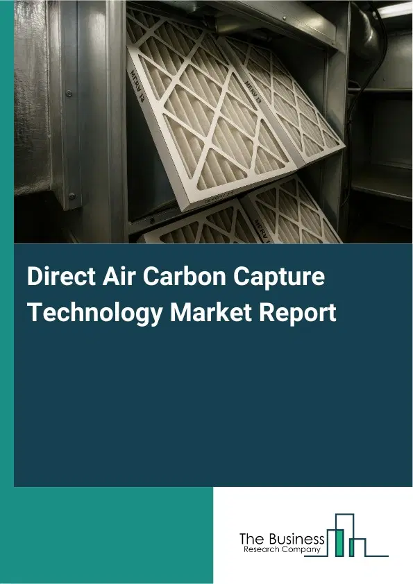 Global Direct Air Carbon Capture Technology Market Report 2026 Global Direct Air Carbon Capture Technology Market Report 2026