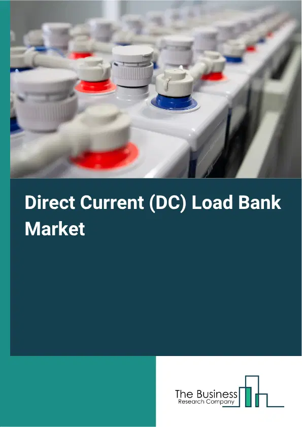 Direct Current (DC) Load Bank Market Report 2026 Direct Current (DC) Load Bank Market Report 2026