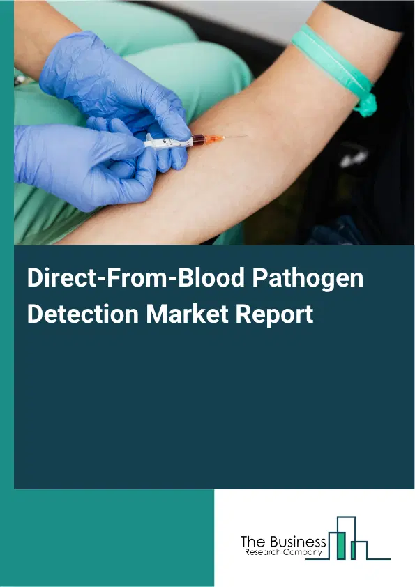 Direct-From-Blood Pathogen Detection Market Report 2026 Direct-From-Blood Pathogen Detection Market Report 2026