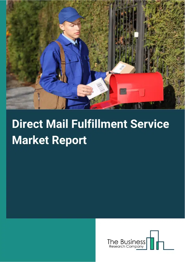 Global Direct Mail Fulfillment Service Market Report 2026 Global Direct Mail Fulfillment Service Market Report 2026