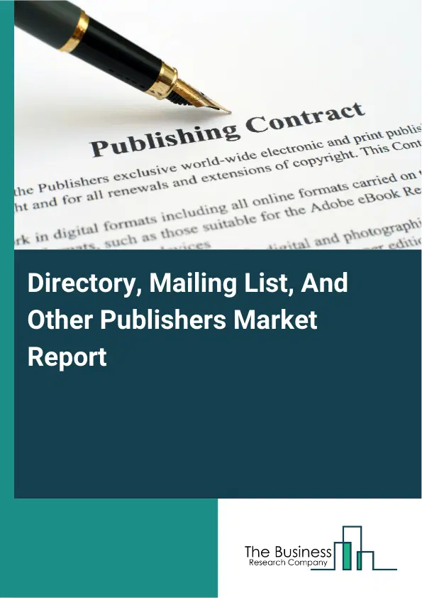 Global Directory, Mailing List, And Other Publishers Market Report 2026 Global Directory, Mailing List, And Other Publishers Market Report 2026