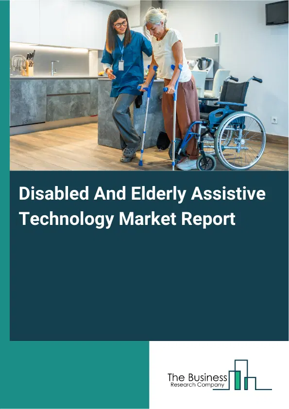 Global Disabled And Elderly Assistive Technology Market Report 2026 Global Disabled And Elderly Assistive Technology Market Report 2026