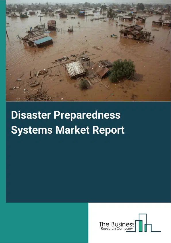 Global Disaster Preparedness Systems Market Report 2026 Global Disaster Preparedness Systems Market Report 2026
