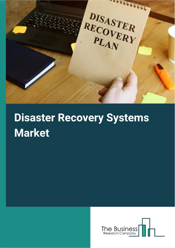 Disaster Recovery Systems Market Report 2026 Disaster Recovery Systems Market Report 2026