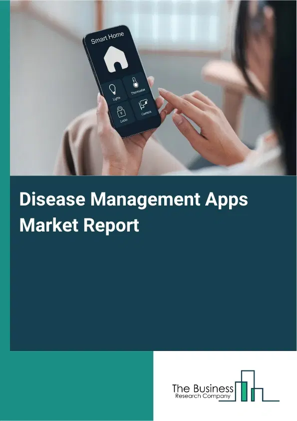 Global Disease Management Apps Market Report 2026 Global Disease Management Apps Market Report 2026