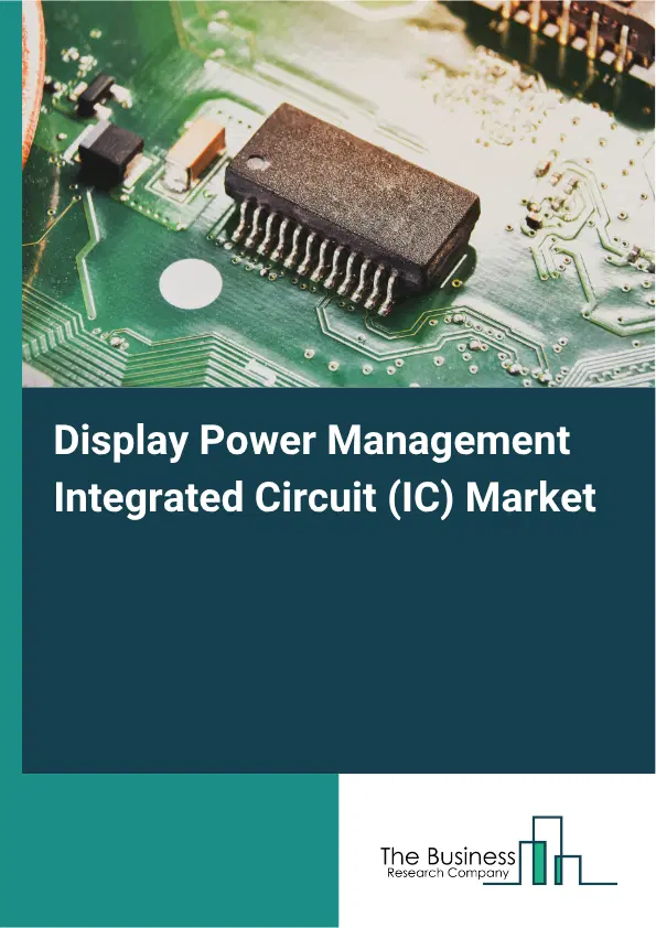 Display Power Management Integrated Circuit (IC) Market Report 2026 Display Power Management Integrated Circuit (IC) Market Report 2026