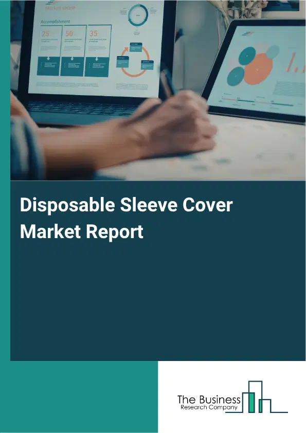 Disposable Sleeve Cover Market Report 2026 Disposable Sleeve Cover Market Report 2026