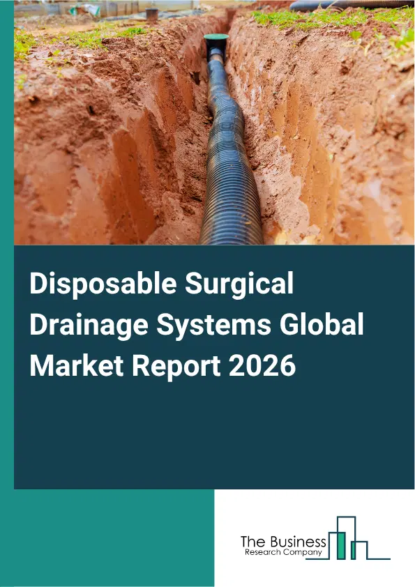 Disposable Surgical Drainage Systems Market Report 2026 Disposable Surgical Drainage Systems Market Report 2026