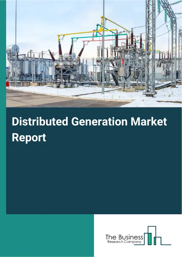 Global Distributed Generation Market Report 2026 Global Distributed Generation Market Report 2026