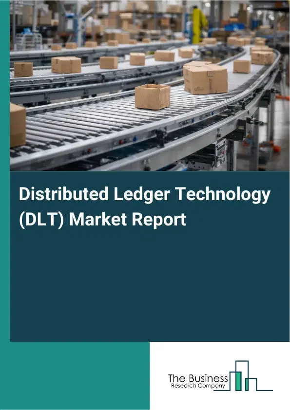 Global Distributed Ledger Technology (DLT) Market Report 2026 Global Distributed Ledger Technology (DLT) Market Report 2026