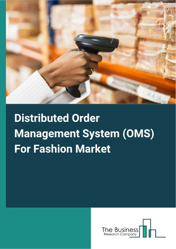 Distributed Order Management System (OMS) For Fashion Market Report 2026 Distributed Order Management System (OMS) For Fashion Market Report 2026