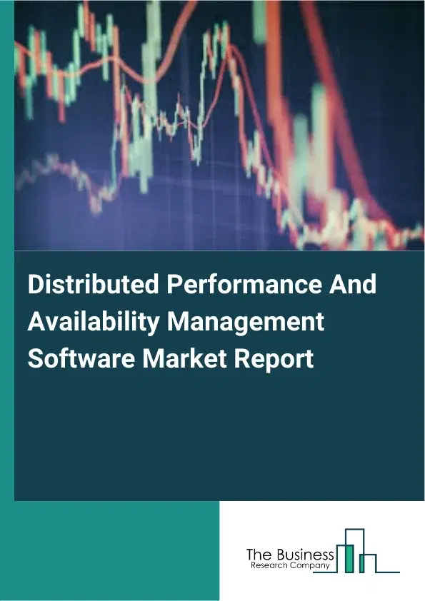 Distributed Performance And Availability Management Software Market Report 2026 Distributed Performance And Availability Management Software Market Report 2026
