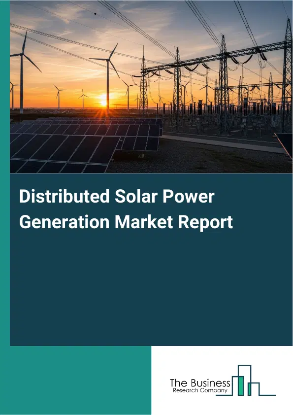Global Distributed Solar Power Generation Market Report 2026 Global Distributed Solar Power Generation Market Report 2026