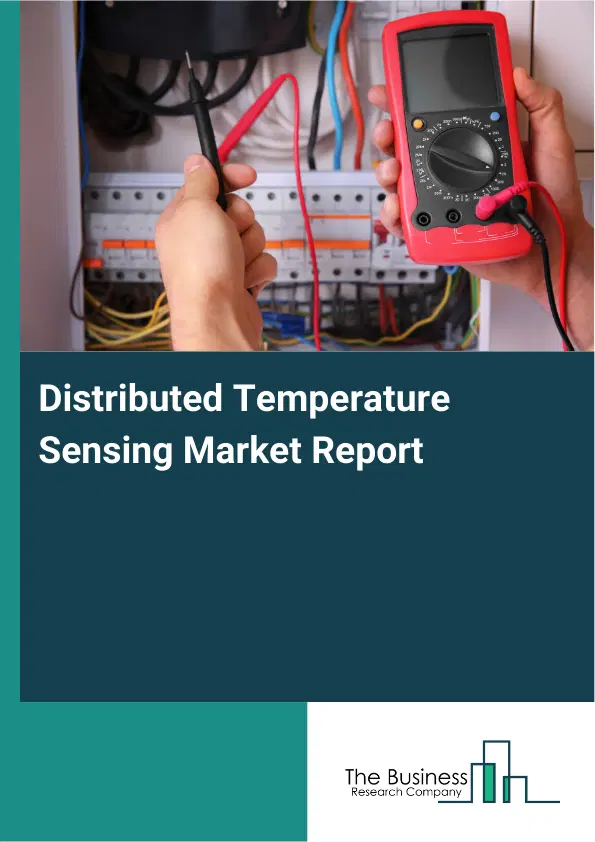 Global Distributed Temperature Sensing Market Report 2026 Global Distributed Temperature Sensing Market Report 2026