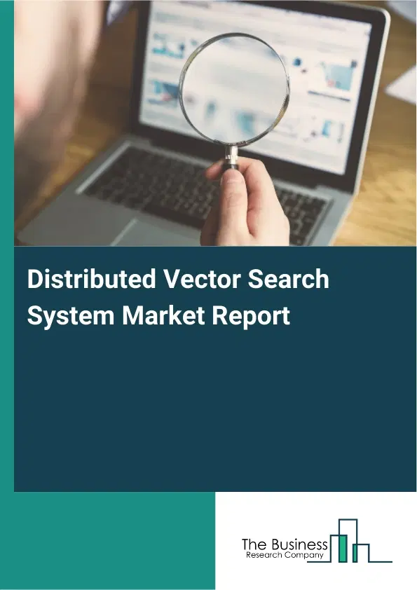 Global Distributed Vector Search System Market Report 2026 Global Distributed Vector Search System Market Report 2026