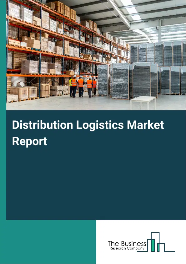 Global Distribution Logistics Market Report 2026 Global Distribution Logistics Market Report 2026