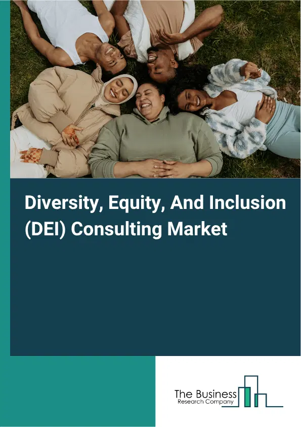 Diversity, Equity, And Inclusion (DEI) Consulting Market Report 2026 Diversity, Equity, And Inclusion (DEI) Consulting Market Report 2026