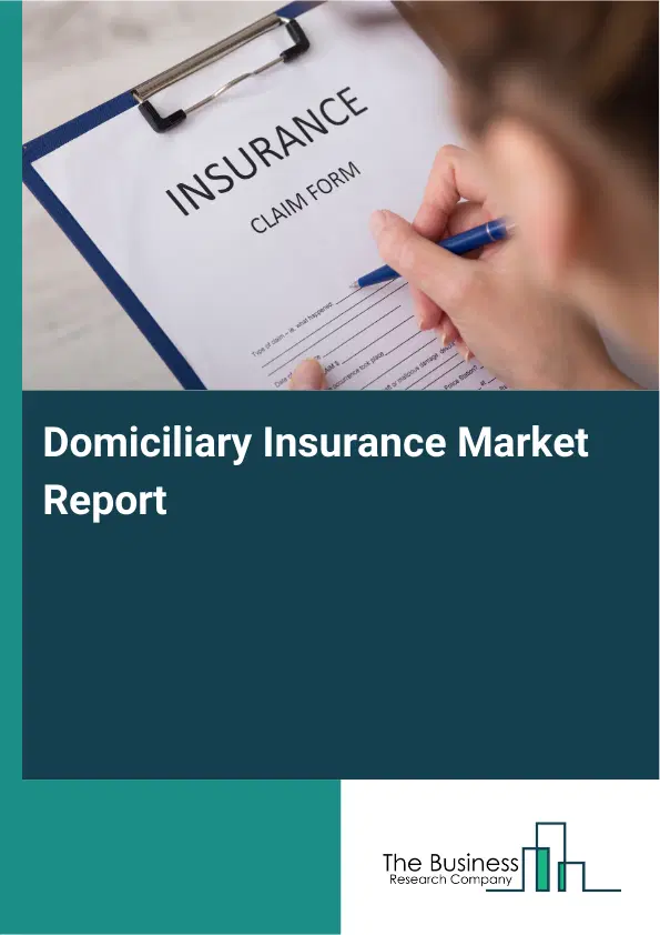 Global Domiciliary Insurance Market Report 2026 Global Domiciliary Insurance Market Report 2026