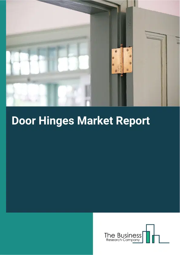 Global Door Hinges Market Report 2026 Global Door Hinges Market Report 2026
