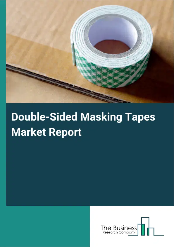 Global Double-Sided Masking Tapes Market Report 2026 Global Double-Sided Masking Tapes Market Report 2026