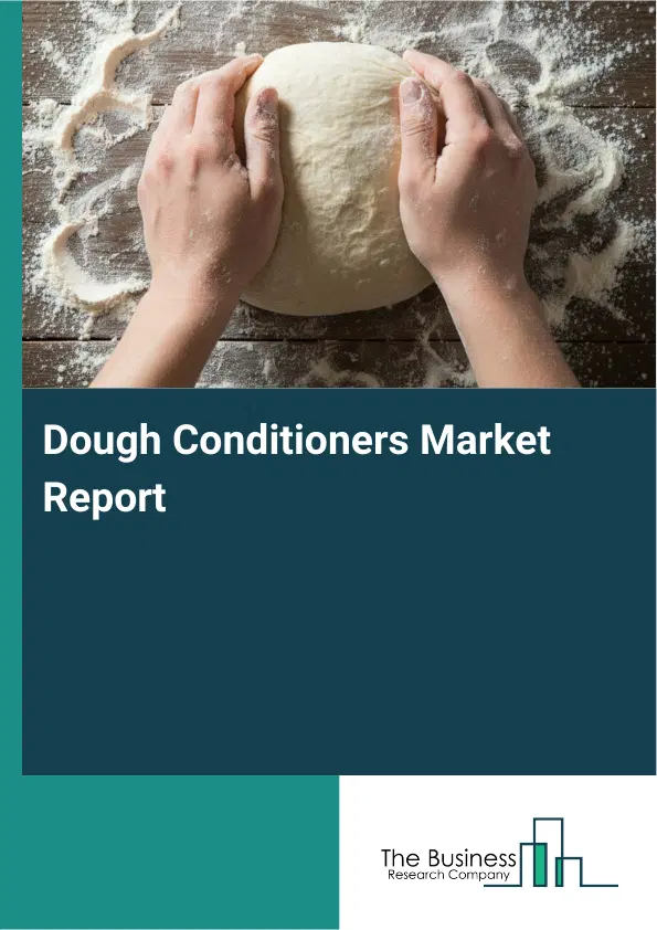 Global Dough Conditioners Market Report 2026 Global Dough Conditioners Market Report 2026