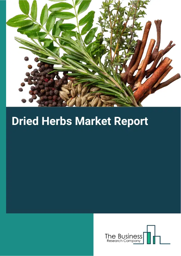 Global Dried Herbs Market Report 2026 Global Dried Herbs Market Report 2026