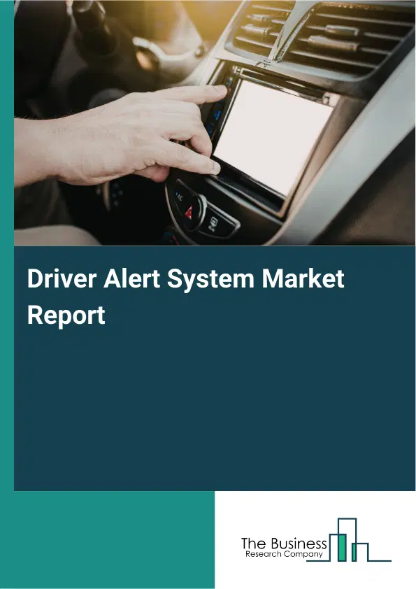 Global Driver Alert System Market Report 2026 Global Driver Alert System Market Report 2026
