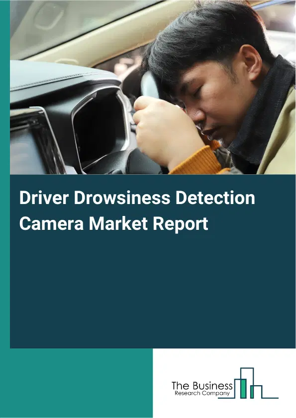 Global Driver Drowsiness Detection Camera Market Report 2026 Global Driver Drowsiness Detection Camera Market Report 2026