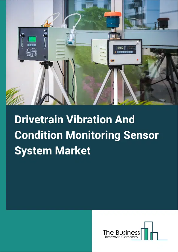 Drivetrain Vibration And Condition Monitoring Sensor System Market Report 2026 Drivetrain Vibration And Condition Monitoring Sensor System Market Report 2026
