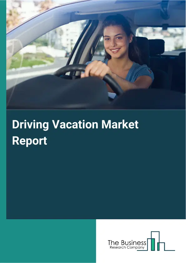 Global Driving Vacation Market Report 2026 Global Driving Vacation Market Report 2026