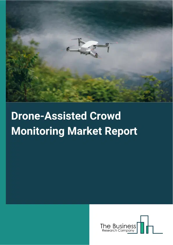 Global Drone-Assisted Crowd Monitoring Market Report 2026 Global Drone-Assisted Crowd Monitoring Market Report 2026