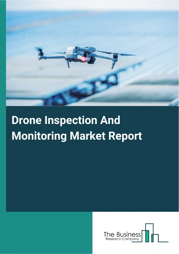 Global Drone Inspection And Monitoring Market Report 2026 Global Drone Inspection And Monitoring Market Report 2026