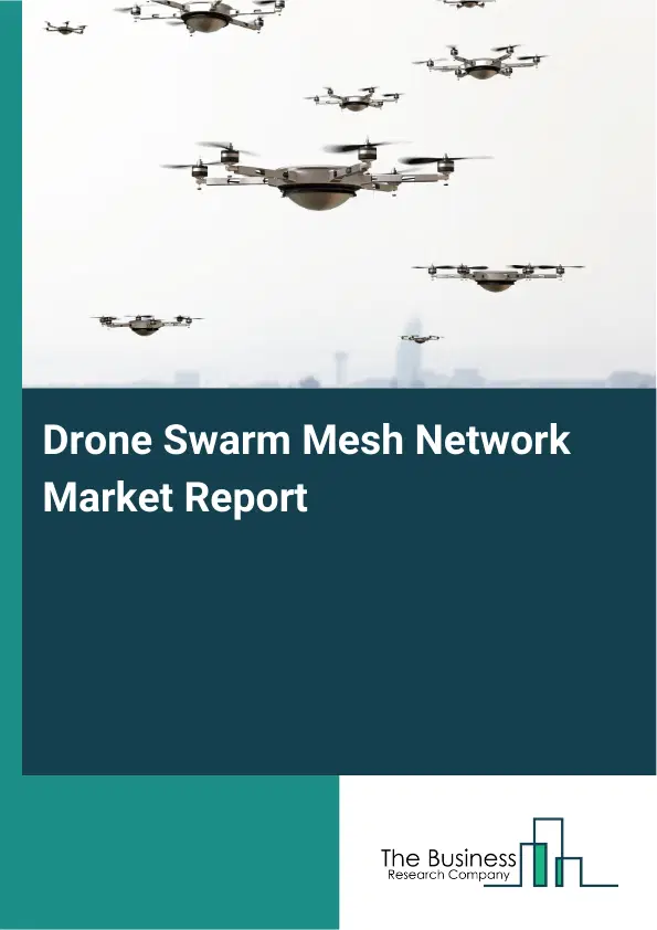 Global Drone Swarm Mesh Network Market Report 2026 Global Drone Swarm Mesh Network Market Report 2026