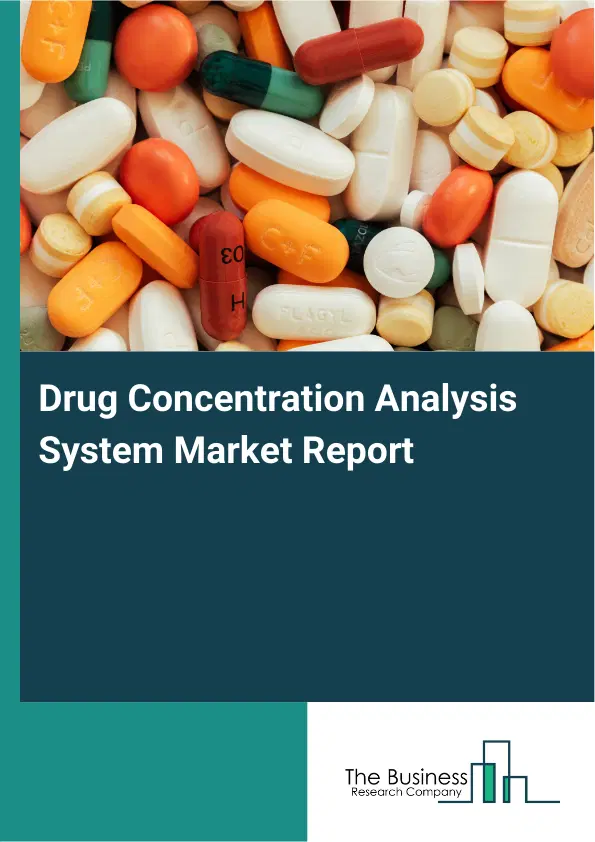 Global Drug Concentration Analysis System Market Report 2026 Global Drug Concentration Analysis System Market Report 2026