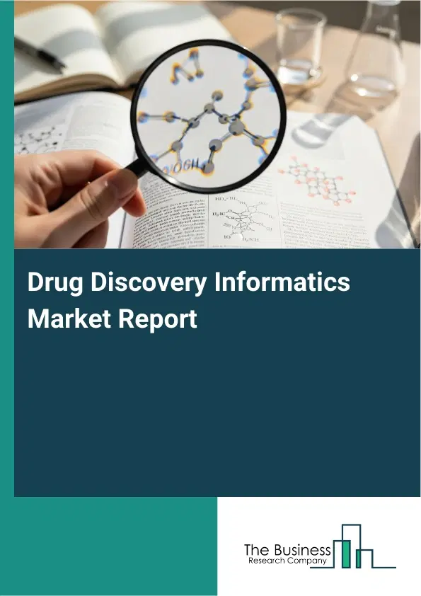 Global Drug Discovery Informatics Market Report 2026 Global Drug Discovery Informatics Market Report 2026