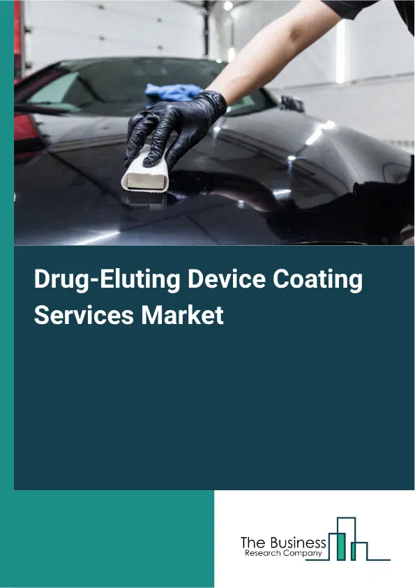 Drug-Eluting Device Coating Services Market Report 2026 Drug-Eluting Device Coating Services Market Report 2026