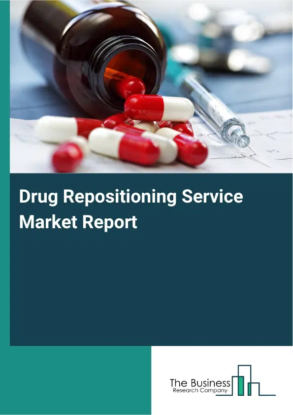 Global Drug Repositioning Service Market Report 2026 Global Drug Repositioning Service Market Report 2026