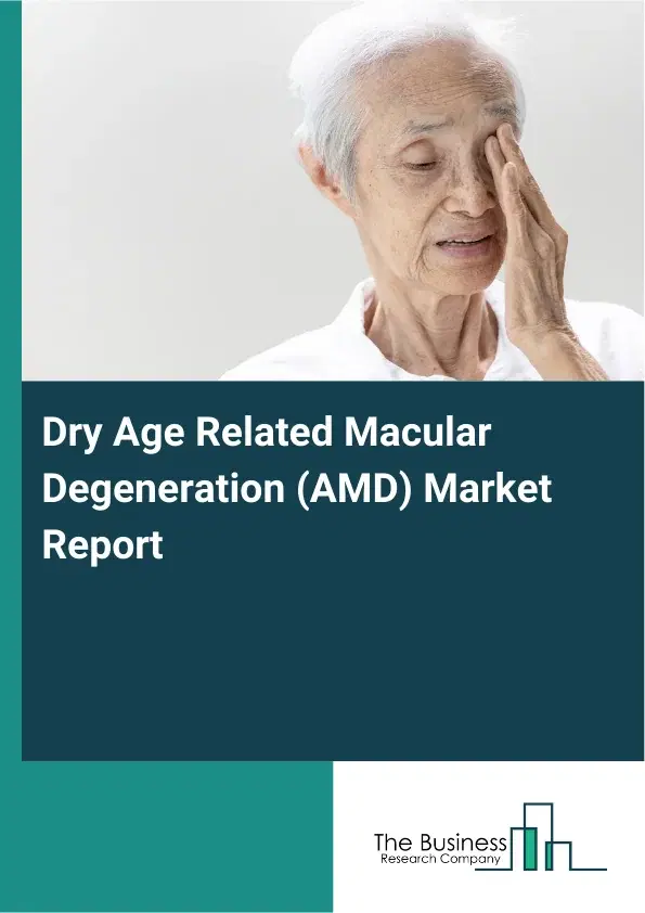 Global Dry Age Related Macular Degeneration (AMD) Market Report 2026 Global Dry Age Related Macular Degeneration (AMD) Market Report 2026