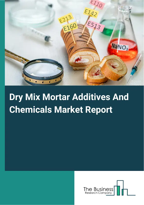 Global Dry Mix Mortar Additives And Chemicals Market Report 2026 Global Dry Mix Mortar Additives And Chemicals Market Report 2026
