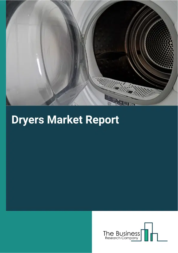 Global Dryers Market Report 2026 Global Dryers Market Report 2026